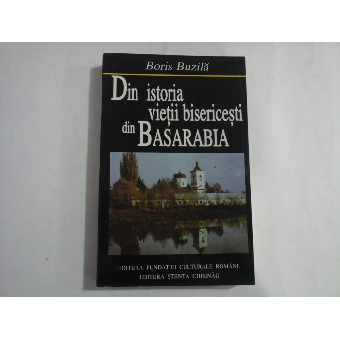 DIN ISTORIA VIETII BISERICESTI DIN BASARABIA - BORIS BUZILA